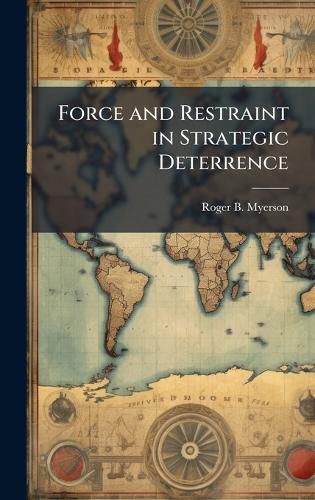 Cover image for Force and Restraint in Strategic Deterrence