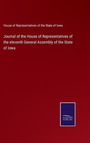 Cover image for Journal of the House of Representatives of the eleventh General Assembly of the State of Iowa