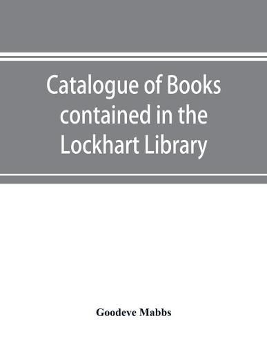 Cover image for Catalogue of books contained in the Lockhart Library and in the Library of the London Missionary Society