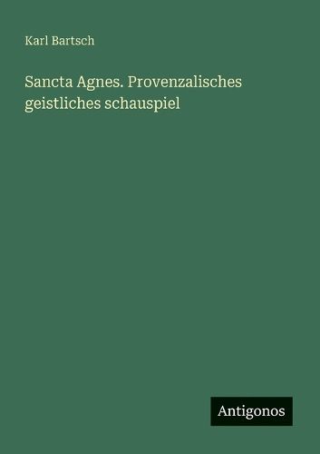 Cover image for Sancta Agnes. Provenzalisches geistliches schauspiel