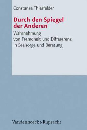 Cover image for Durch Den Spiegel Der Anderen: Wahrnehmung Von Fremdheit Und Differenz in Seelsorge Und Beratung