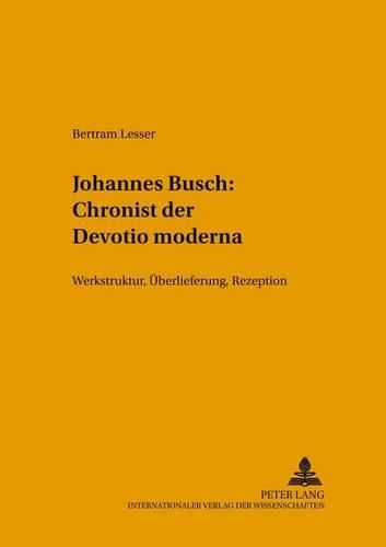 Cover image for Johannes Busch: Chronist Der Devotio Moderna: Werkstruktur, Ueberlieferung, Rezeption