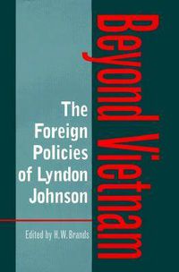 Cover image for The Foreign Policies of Lyndon Johnson: Beyond Vietnam