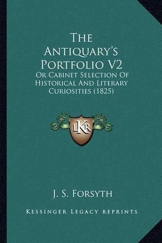 Cover image for The Antiquary's Portfolio V2: Or Cabinet Selection of Historical and Literary Curiosities (1825)