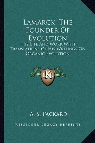 Cover image for Lamarck, the Founder of Evolution: His Life and Work with Translations of His Writings on Organic Evolution