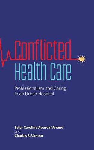 Cover image for Conflicted Health Care: Professionalism and Caring in an Urban Hospital