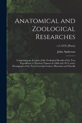 Anatomical and Zoological Researches: Comprising an Account of the Zoological Results of the Two Expeditions to Western Yunnan in 1868 and 1875; and a Monograph of the Two Cetacean Genera, Platanista and Orcella; v.2 (1878) [Plates]