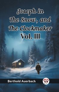 Cover image for Joseph in the Snow, and The Clockmaker Vol. III