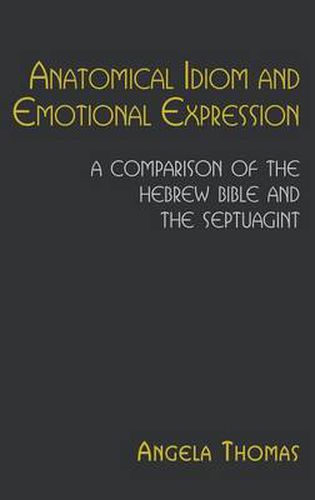 Anatomical Idiom and Emotional Expression in the Hebrew Bible and the Septuagint: A Comparative Study