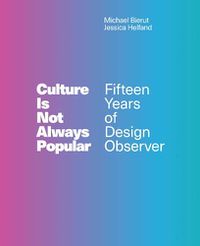 Cover image for Culture Is Not Always Popular: Fifteen Years of Design Observer