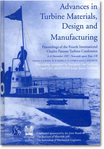 Cover image for Advances in Turbine Materials, Design and Manufacturing: Proceedings of the Fourth International Charles Parsons Turbine Conference, 4-6 November 1997, Civic Centre, Newcastle-upon-Tyne, UK