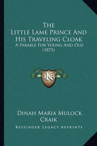 Cover image for The Little Lame Prince and His Traveling Cloak: A Parable for Young and Old (1875)