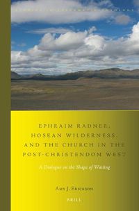 Cover image for Ephraim Radner, Hosean Wilderness, and the Church in the Post-Christendom West: A Dialogue on the Shape of Waiting