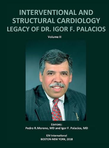 Cover image for INTERVENTIONAL AND STRUCTURAL CARDIOLOGY. Legacy of Dr. Igor F. Palacios, Vol II