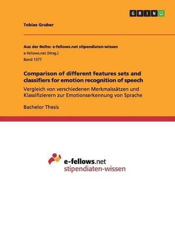 Cover image for Comparison of different features sets and classifiers for emotion recognition of speech: Vergleich von verschiedenen Merkmalssatzen und Klassifizierern zur Emotionserkennung von Sprache