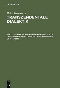 Cover image for Transzendentale Dialektik, Teil 2, Vierfache Vernunftantinomie; Natur Und Freiheit; Intelligibler Und Empirischer Charakter