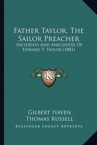 Cover image for Father Taylor, the Sailor Preacher: Incidents and Anecdotes of Edward T. Taylor (1881)