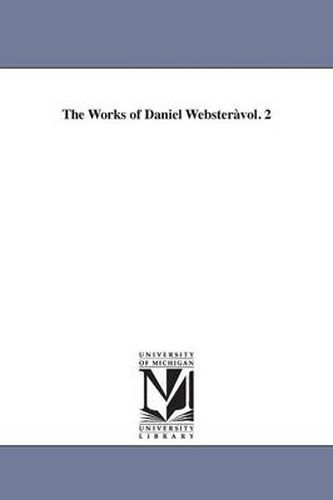 Cover image for The Works of Daniel Websteravol. 2