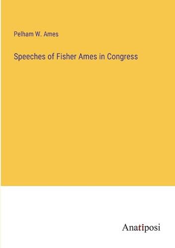 Cover image for Speeches of Fisher Ames in Congress
