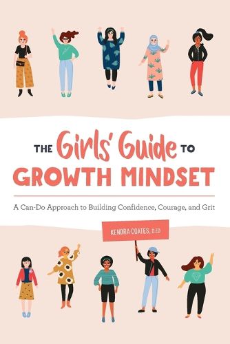 Cover image for The Girls' Guide to Growth Mindset: A Can-Do Approach to Building Confidence, Courage, and Grit