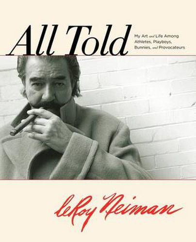 Cover image for All Told: My Art And Life Among Athletes, Playboys, Bunnies, And Provocateurs