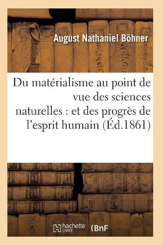 Cover image for Du Materialisme Au Point de Vue Des Sciences Naturelles: Et Des Progres de l'Esprit Humain