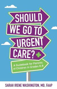 Cover image for &#65279;&#65279;Should We Go to Urgent Care?&#65279;: A Guidebook for Parents of Children in Grades K-8