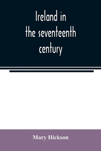 Ireland in the seventeenth century, or, The Irish massacres of 1641-2: their causes and results