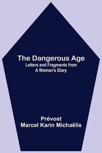 Cover image for The Dangerous Age: Letters and Fragments from a Woman's Diary