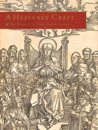 Cover image for A Heavenly Craft: The Woodcut in Early Printed Books