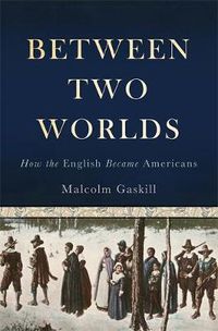 Cover image for Between Two Worlds: How the English Became Americans