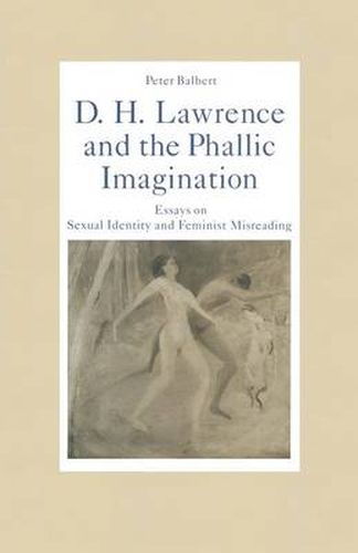 Cover image for D. H. Lawrence and the Phallic Imagination: Essays on Sexual Identity and Feminist Misreading