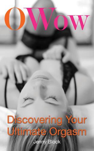Cover image for O Wow: Discovering Your Ultimate Orgasm