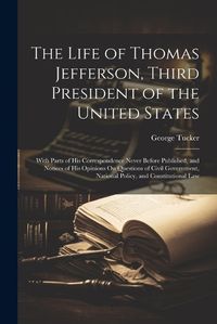 Cover image for The Life of Thomas Jefferson, Third President of the United States