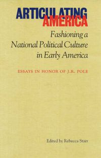 Cover image for Articulating America: Fashioning a National Political Culture