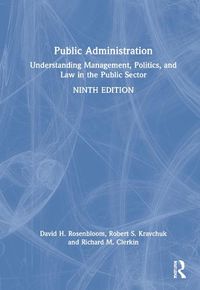 Cover image for Public Administration: Understanding Management, Politics, and Law in the Public Sector