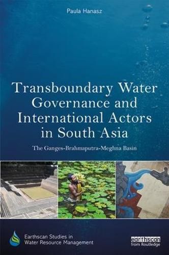 Cover image for Transboundary Water Governance and International Actors in South Asia: The Ganges-Brahmaputra-Meghna Basin