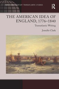 Cover image for The American Idea of England, 1776-1840