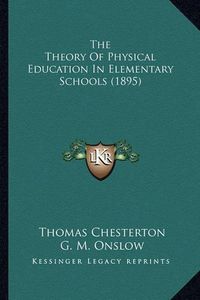 Cover image for The Theory of Physical Education in Elementary Schools (1895)