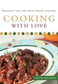 Cover image for Cooking With Love: Ventures into the New Israeli Cuisine
