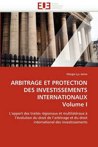 Cover image for Arbitrage Et Protection Des Investissements Internationaux Volume I