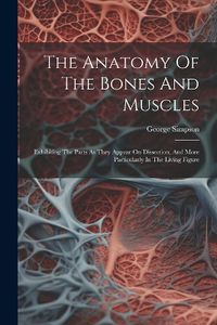 Cover image for The Anatomy Of The Bones And Muscles