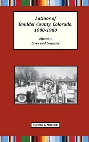 Cover image for Latinos of Boulder County, Colorado, 1900-1980: Volume Two: Lives and Legacies