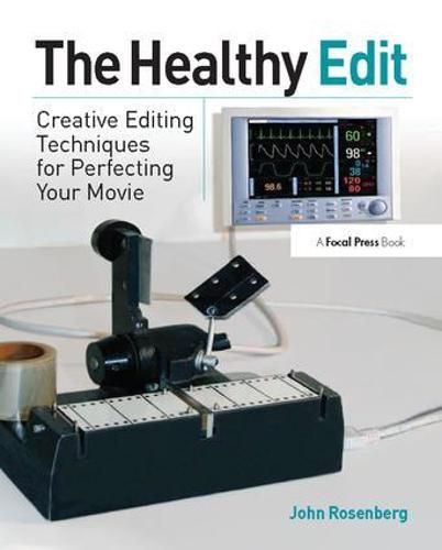 Cover image for The Healthy Edit: Creative Editing Techniques for Perfecting Your Movie