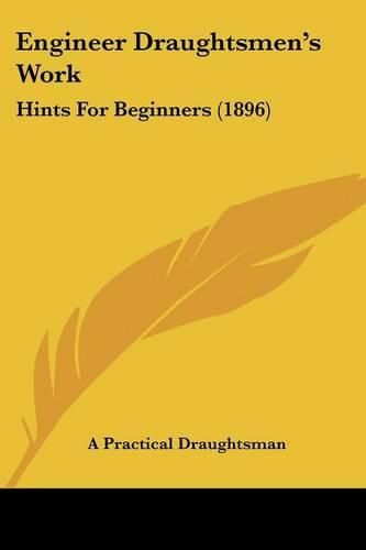 Cover image for Engineer Draughtsmen's Work: Hints for Beginners (1896)