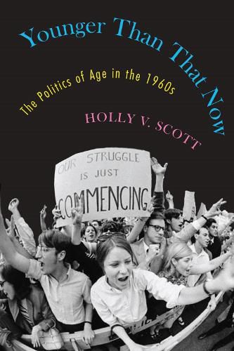 Younger Than That Now: The Politics of Age in the 1960s