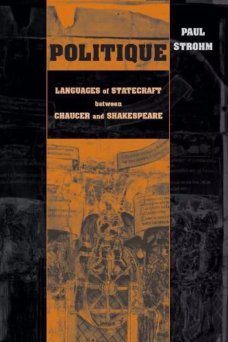 Cover image for Politique: Languages of Statecraft between Chaucer and Shakespeare