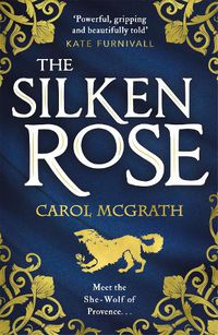 Cover image for The Silken Rose: The spellbinding and completely gripping new story of England's forgotten queen . . .