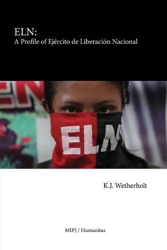 Cover image for Eln: A Profile of Ejercito de Liberacion Nacional