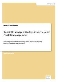 Cover image for Rohstoffe als eigenstandige Asset-Klasse im Portfoliomanagement: Eine empirische Untersuchung unter Berucksichtigung makrooekonomischer Faktoren